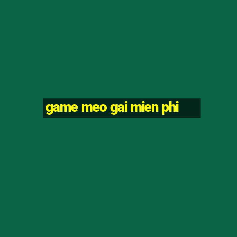 game meo gai mien phi