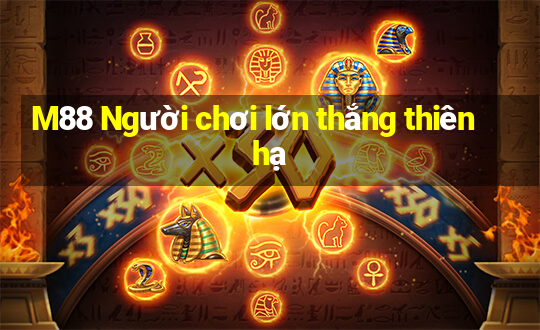 M88 Người chơi lớn thắng thiên hạ