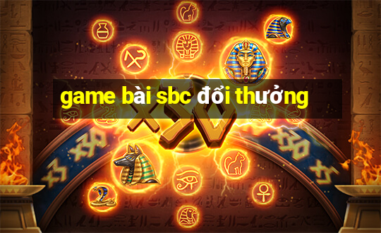 game bài sbc đổi thưởng