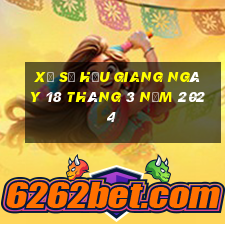 xổ số hậu giang ngày 18 tháng 3 năm 2024