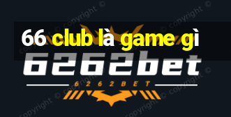 66 club là game gì