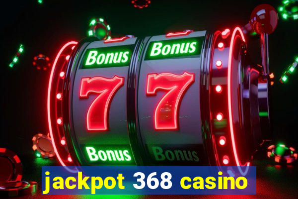 jackpot 368 casino