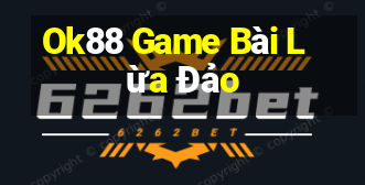 Ok88 Game Bài Lừa Đảo