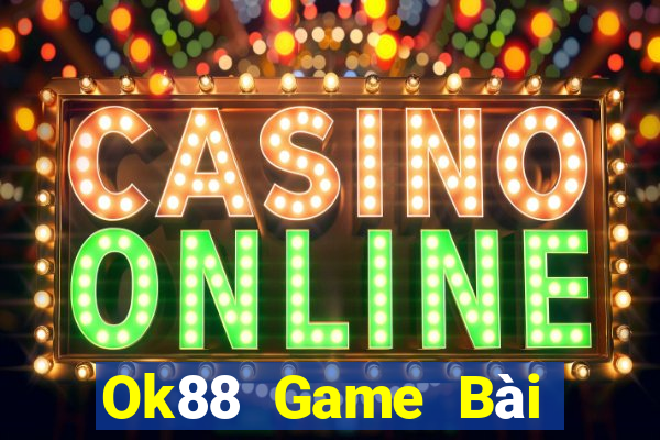 Ok88 Game Bài Lừa Đảo