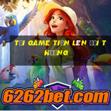 tải game tiến lên đổi thưởng