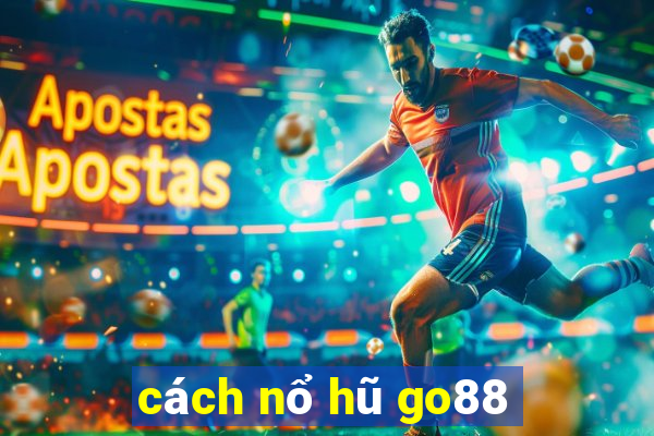 cách nổ hũ go88