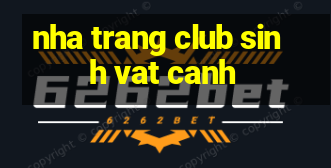 nha trang club sinh vat canh