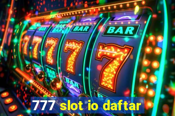 777 slot io daftar