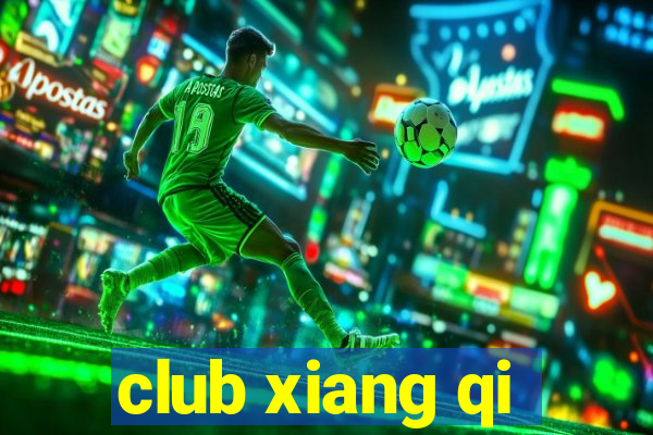 club xiang qi