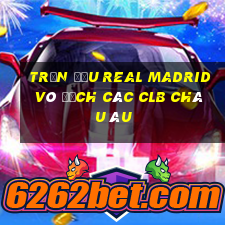 trận đấu real madrid vô địch các clb châu âu