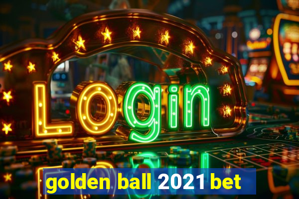 golden ball 2021 bet