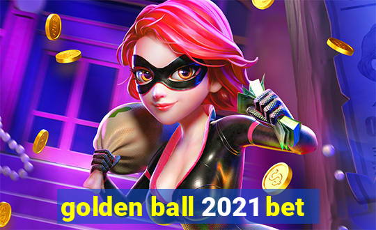 golden ball 2021 bet