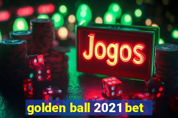 golden ball 2021 bet