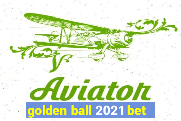 golden ball 2021 bet