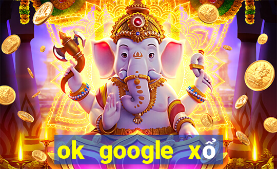 ok google xổ số bình thuận