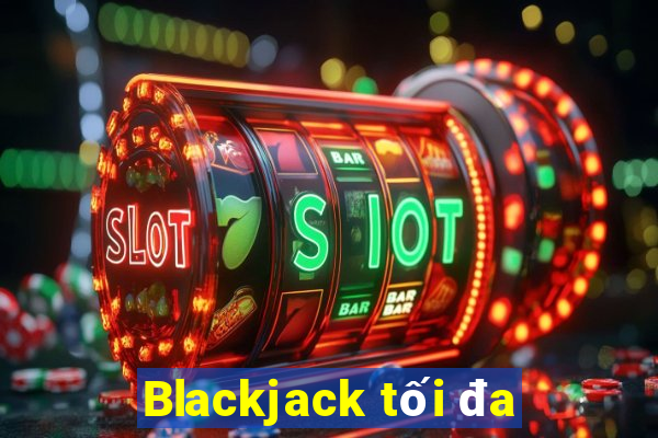 Blackjack tối đa