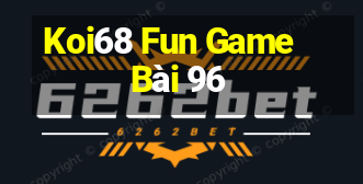 Koi68 Fun Game Bài 96