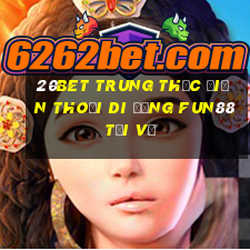 20bet Trung thực điện thoại di động Fun88 tải về