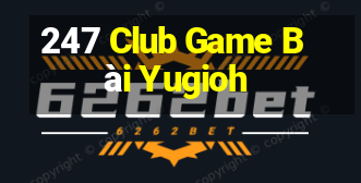 247 Club Game Bài Yugioh