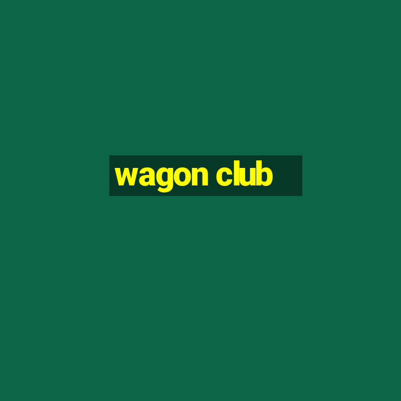 wagon club