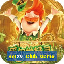 Bet29 Club Game Bài Online Uy Tín