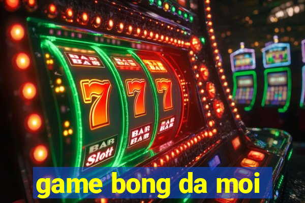 game bong da moi