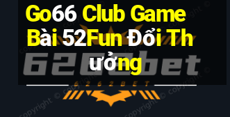 Go66 Club Game Bài 52Fun Đổi Thưởng