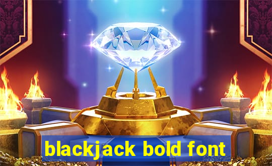 blackjack bold font