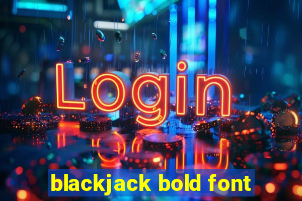 blackjack bold font