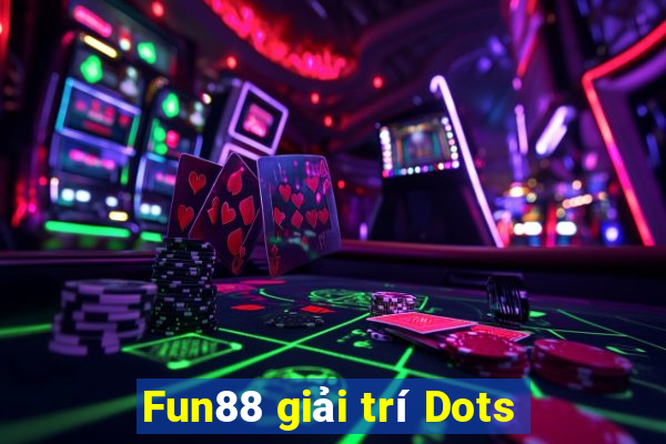 Fun88 giải trí Dots