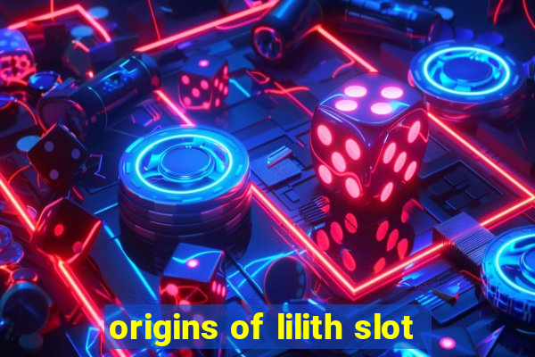 origins of lilith slot