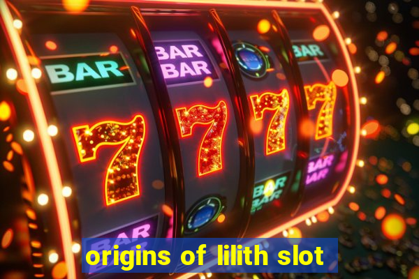 origins of lilith slot