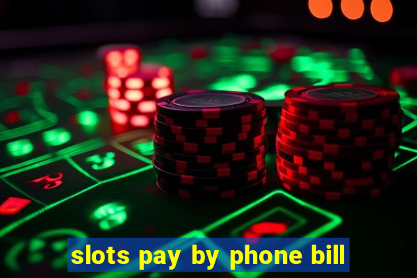 slots pay by phone bill