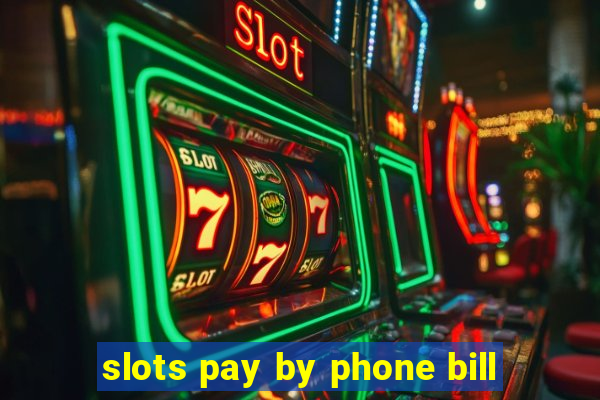 slots pay by phone bill