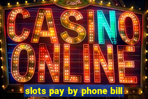 slots pay by phone bill