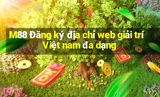 M88 Đăng ký địa chỉ web giải trí Việt nam đa dạng