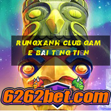 Rungxanh Club Game Bài Tặng Tiền