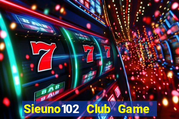 Sieuno102 Club Game Bài 777