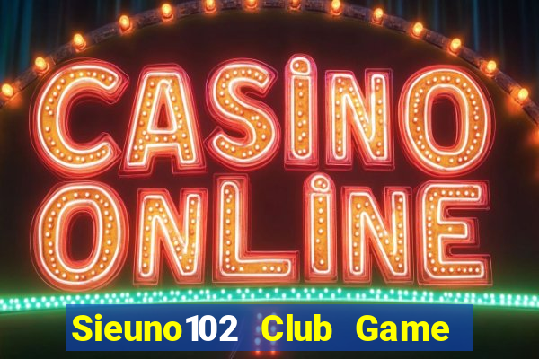 Sieuno102 Club Game Bài 777