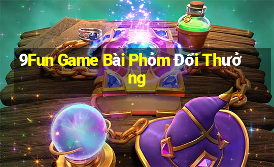 9Fun Game Bài Phỏm Đổi Thưởng