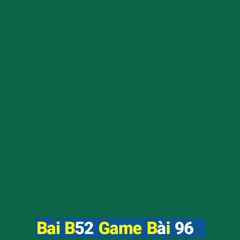 Bai B52 Game Bài 96