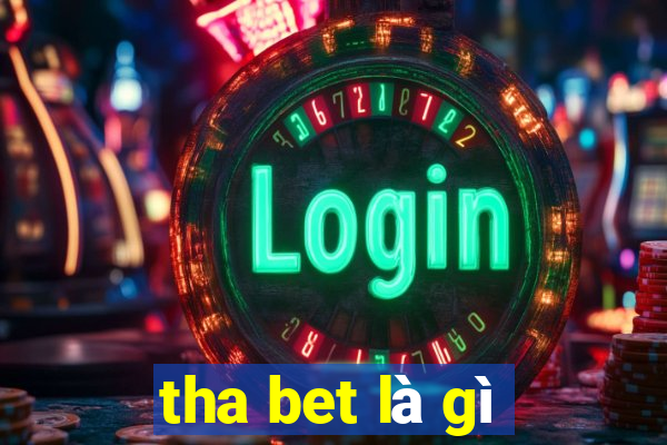 tha bet là gì