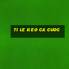 ti le keo ca cuoc