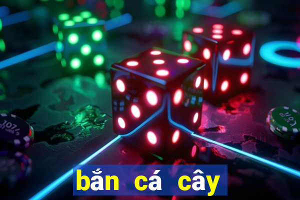 bắn cá cây lắc tiền