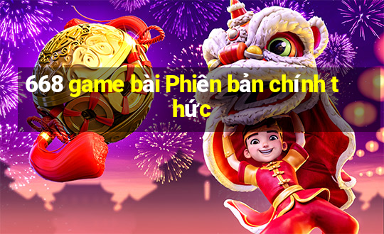 668 game bài Phiên bản chính thức