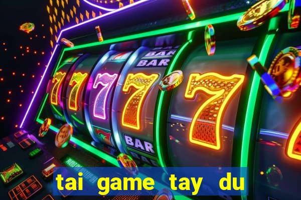 tai game tay du ky mien phi