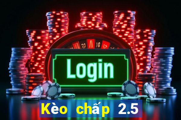 Kèo chấp 2.5 là gì