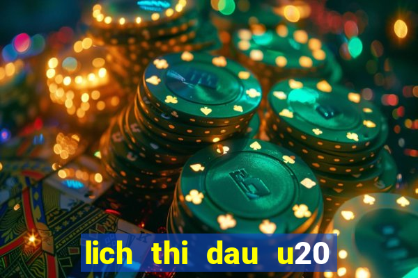 lich thi dau u20 the gioi