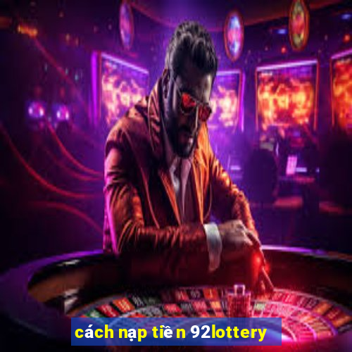 cách nạp tiền 92lottery