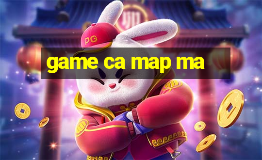 game ca map ma